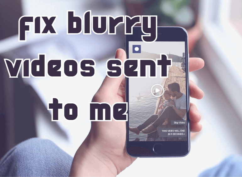 How To Fix Blurry Videos Sent To Me on Iphone